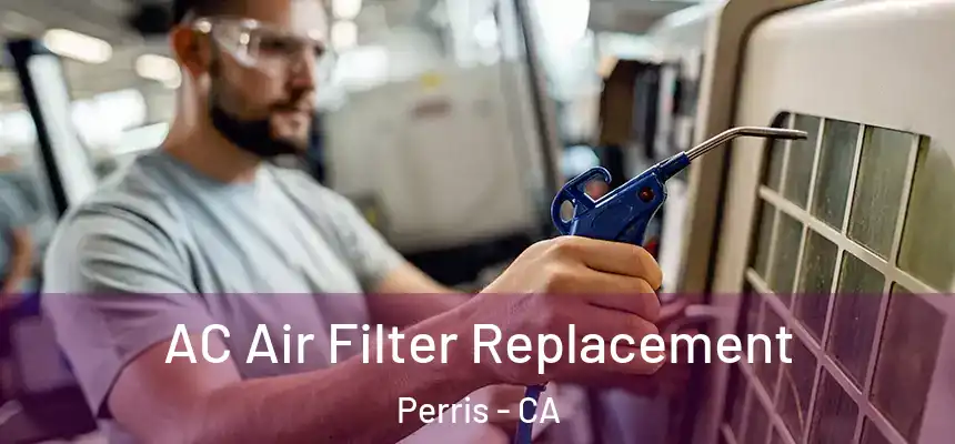 AC Air Filter Replacement Perris - CA