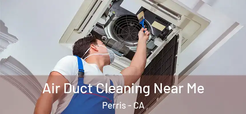  Air Duct Cleaning Near Me Perris - CA