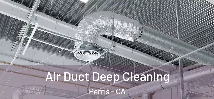 Air Duct Deep Cleaning Perris - CA
