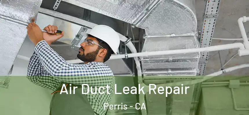 Air Duct Leak Repair Perris - CA