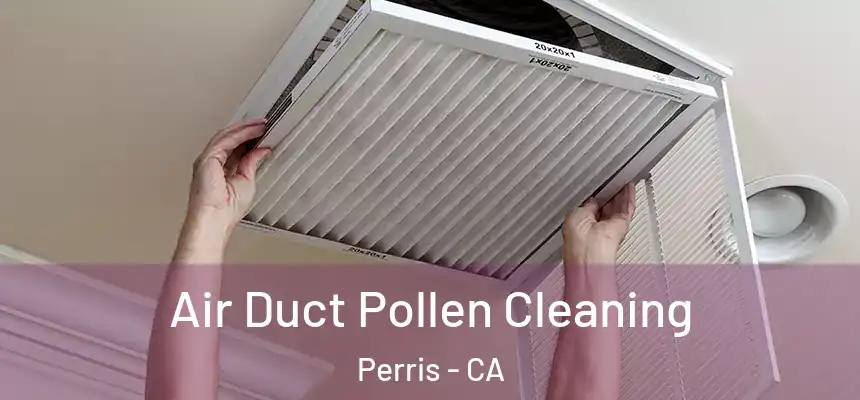Air Duct Pollen Cleaning Perris - CA