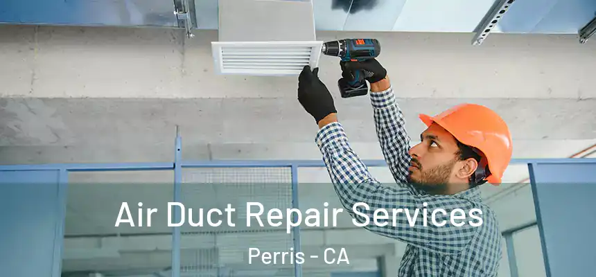Air Duct Repair Services Perris - CA