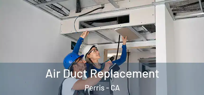 Air Duct Replacement Perris - CA