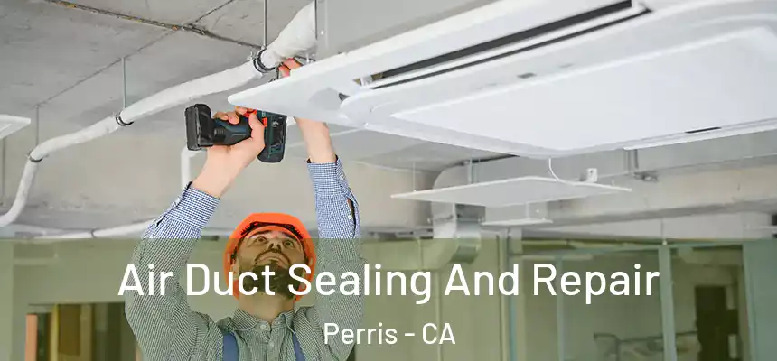Air Duct Sealing And Repair Perris - CA