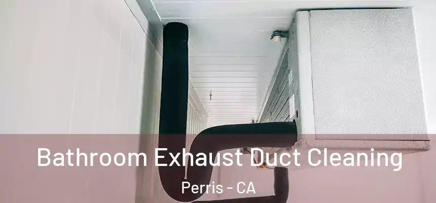 Bathroom Exhaust Duct Cleaning Perris - CA