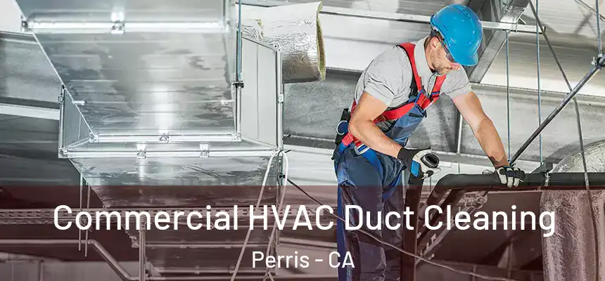 Commercial HVAC Duct Cleaning Perris - CA