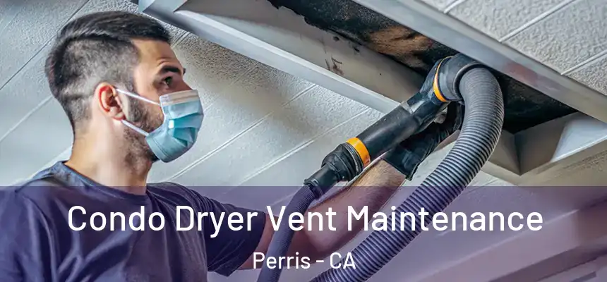 Condo Dryer Vent Maintenance Perris - CA