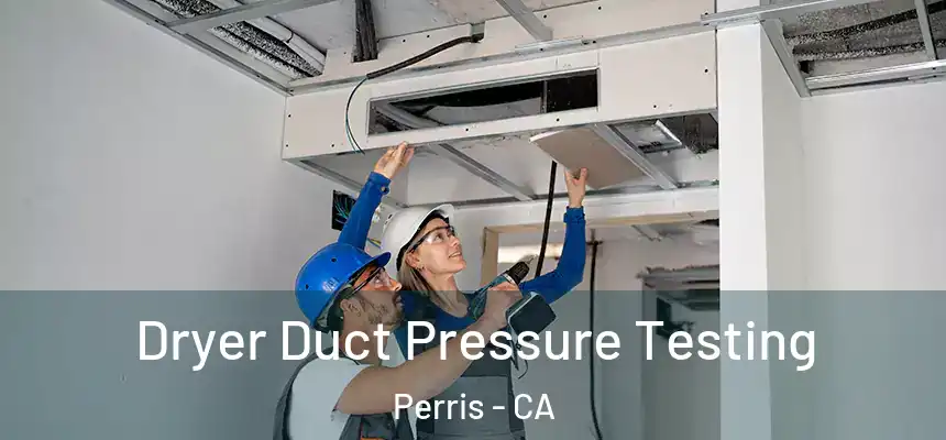 Dryer Duct Pressure Testing Perris - CA