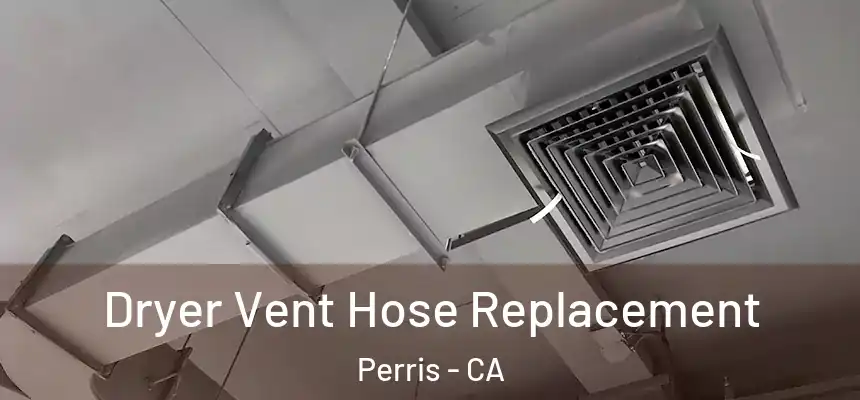 Dryer Vent Hose Replacement Perris - CA