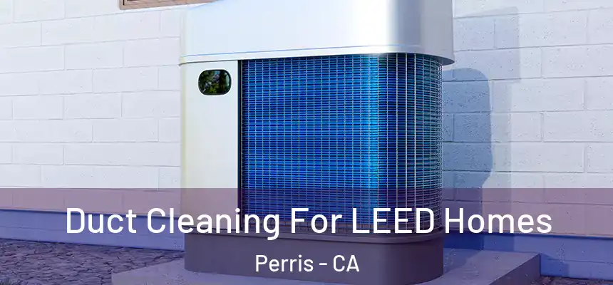 Duct Cleaning For LEED Homes Perris - CA
