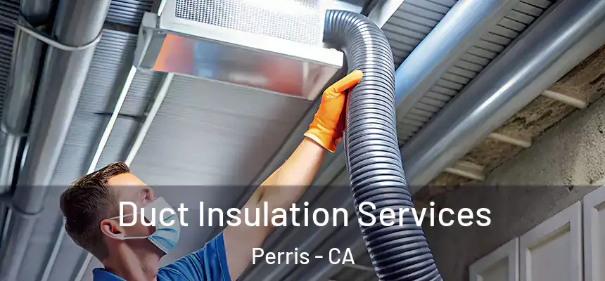 Duct Insulation Services Perris - CA