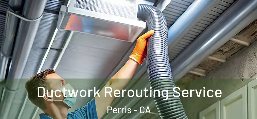  Ductwork Rerouting Service Perris - CA
