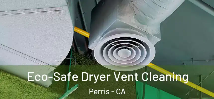 Eco-Safe Dryer Vent Cleaning Perris - CA