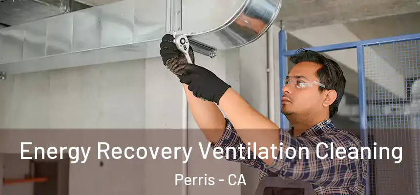 Energy Recovery Ventilation Cleaning Perris - CA
