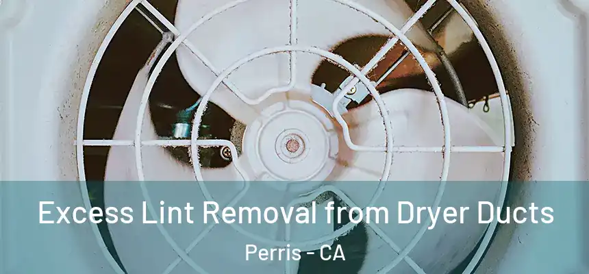 Excess Lint Removal from Dryer Ducts Perris - CA