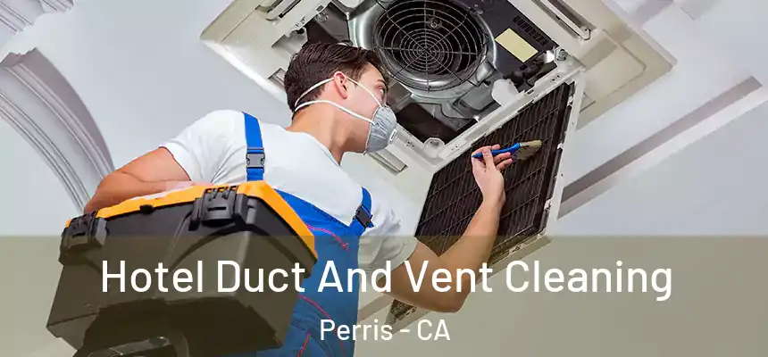 Hotel Duct And Vent Cleaning Perris - CA