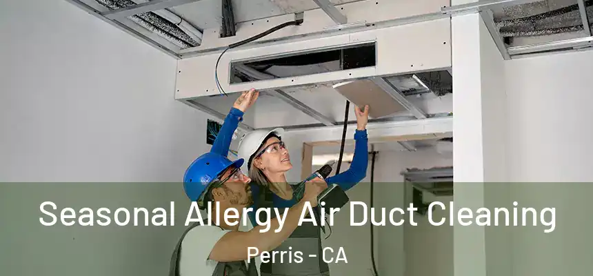 Seasonal Allergy Air Duct Cleaning Perris - CA