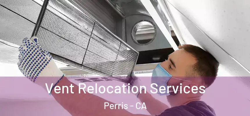 Vent Relocation Services Perris - CA