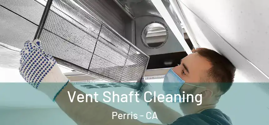 Vent Shaft Cleaning Perris - CA