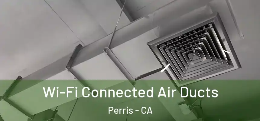  Wi-Fi Connected Air Ducts Perris - CA